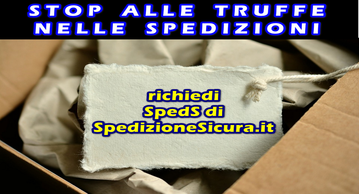 STOP ALLE TRUFFE NELLE SPEDIZIONI : richiedi SpedS di Spedizionesicura.it